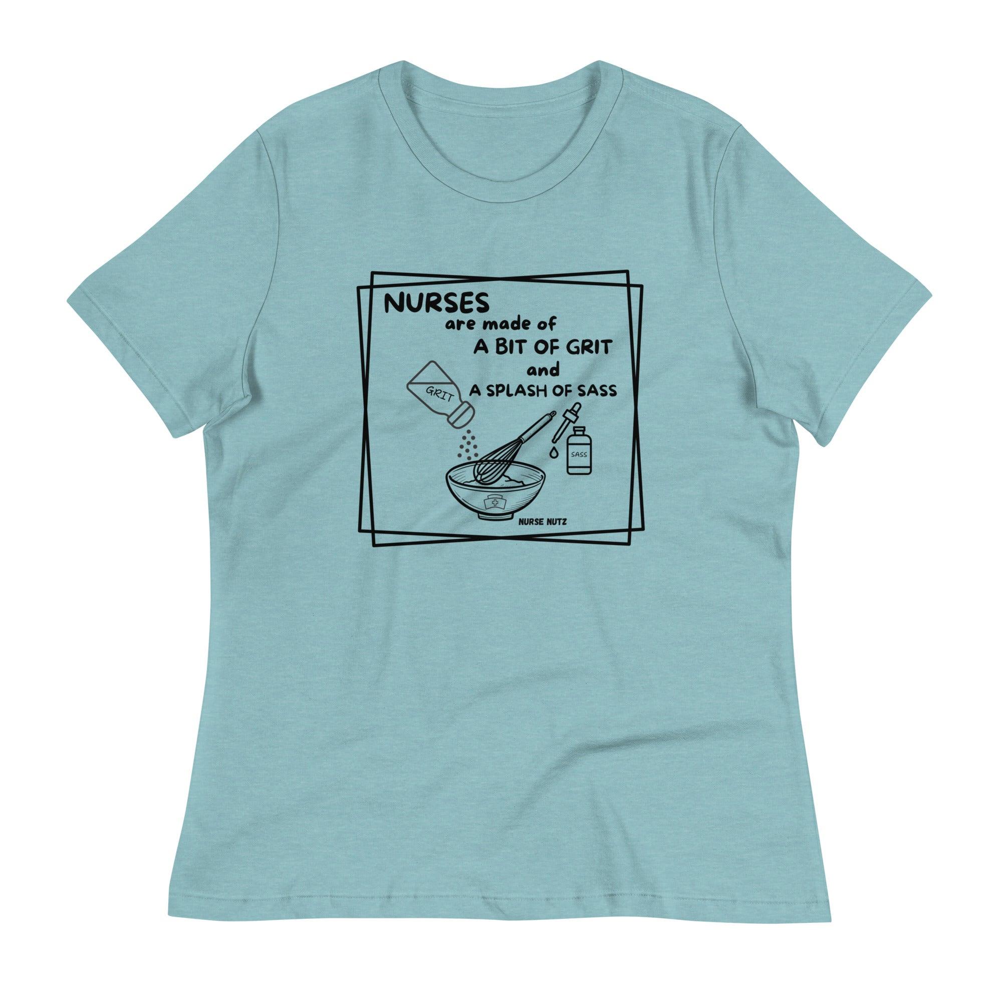 NURSES ARE MADE OF A BIT OF GRIT & A SPLASH OF SASS - Women's Relaxed T-Shirt