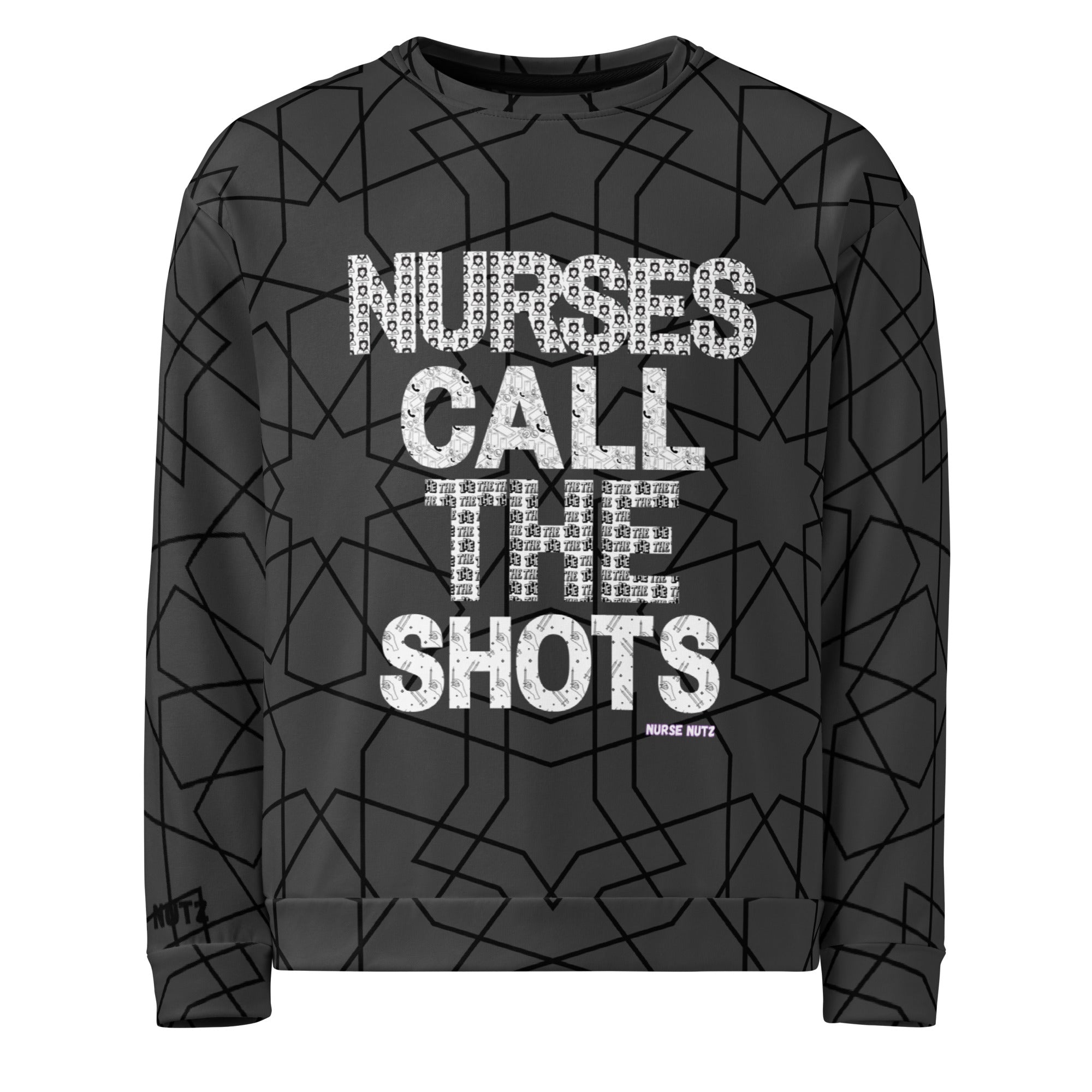 YES: NURSES CALL THE SHOTS - Nurse Sweatshirt (Unisex)