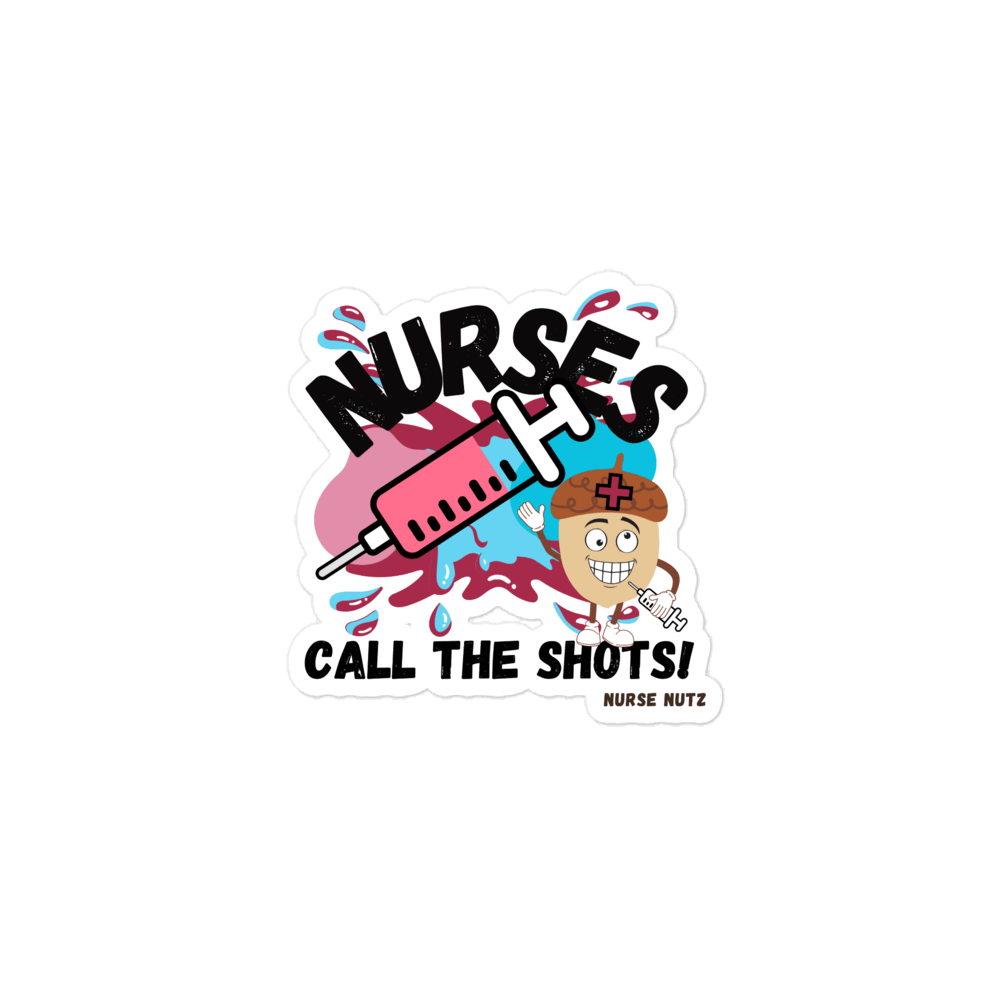 NURSES CALL THE SHOTS - Nurse Sticker