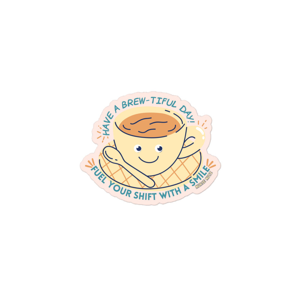 HAVE A BREW-TIFUL DAY: FUEL YOUR SHIFT WITH A SMILE! - Nurse Sticker