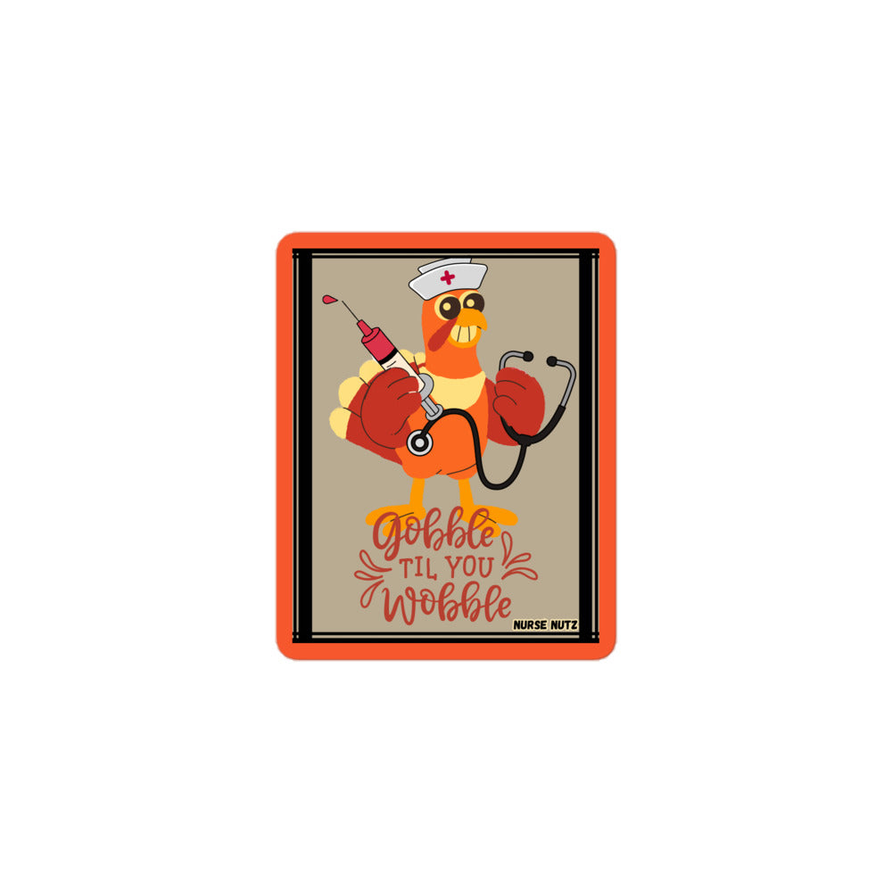 GOBBLE TIL YOU WOBBLE - Nurse Sticker