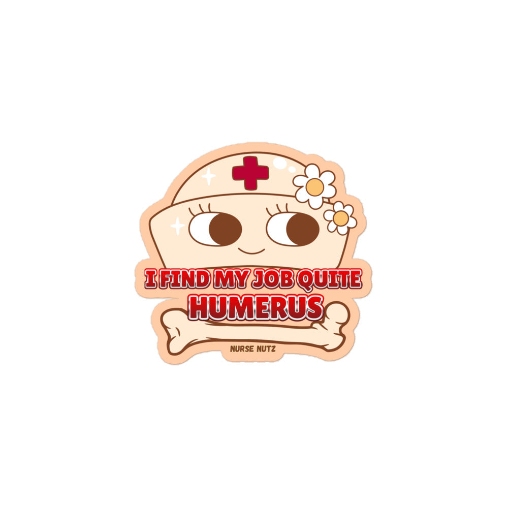 I FIND MY JOB QUITE HUMERUS! - Nurse Sticker