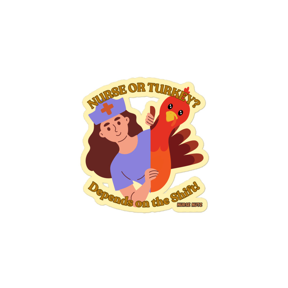 NURSE OR TURKEY? DEPENDS ON THE SHIFT! - Nurse Sticker