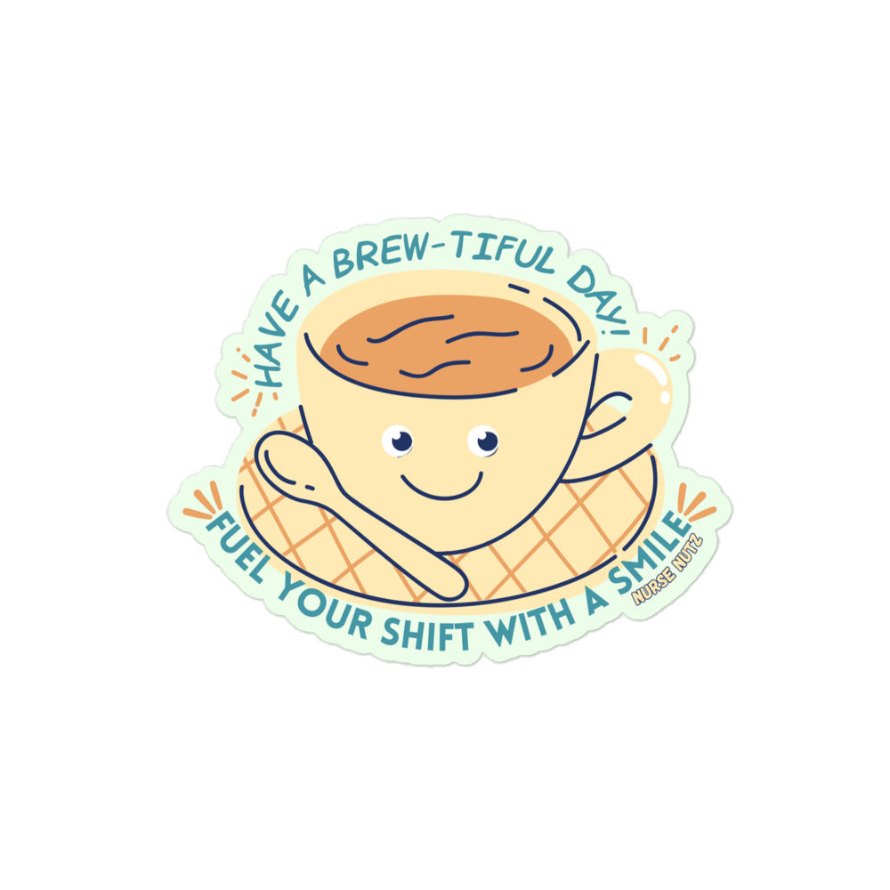 HAVE A BREW-TIFUL DAY: FUEL YOUR SHIFT WITH A SMILE! - Nurse Sticker