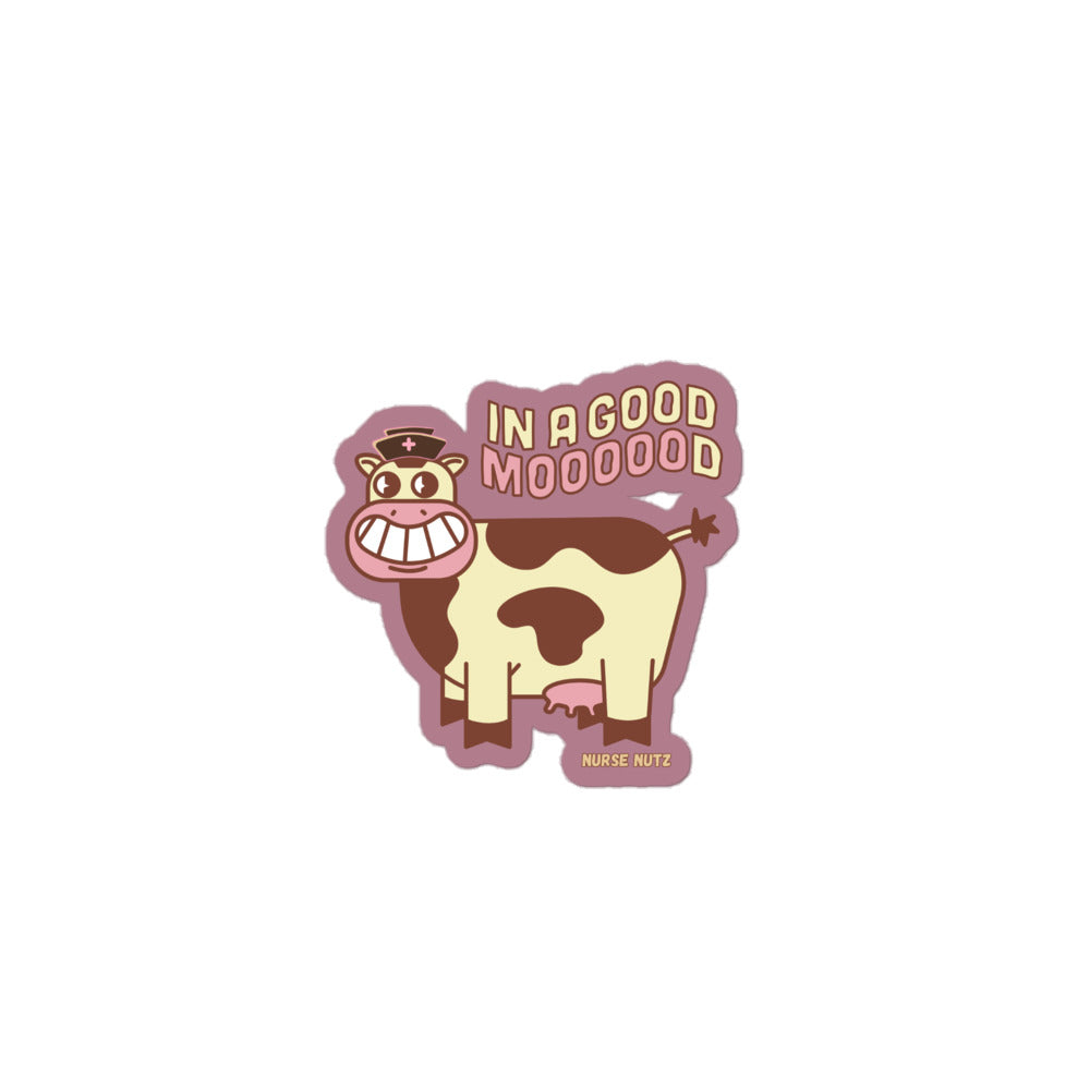 IN A GOOD MOOOOOOD - Nurse Sticker