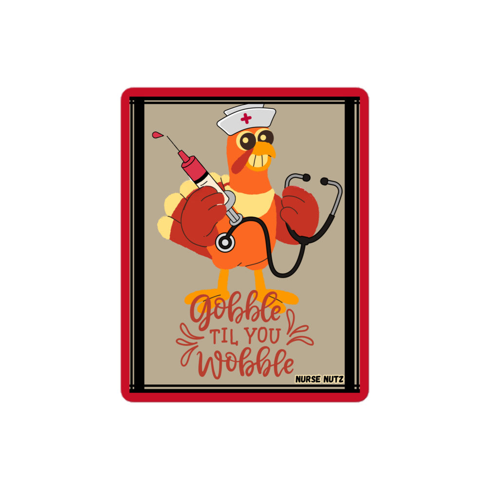 GOBBLE TIL YOU WOBBLE - Nurse Sticker