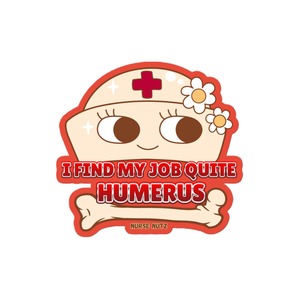 I FIND MY JOB QUITE HUMERUS! - Nurse Sticker