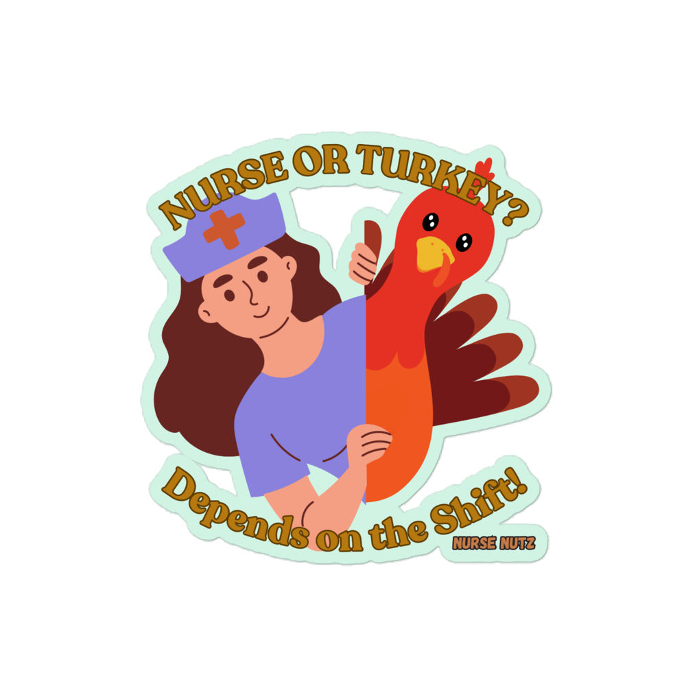 NURSE OR TURKEY? DEPENDS ON THE SHIFT! - Nurse Sticker