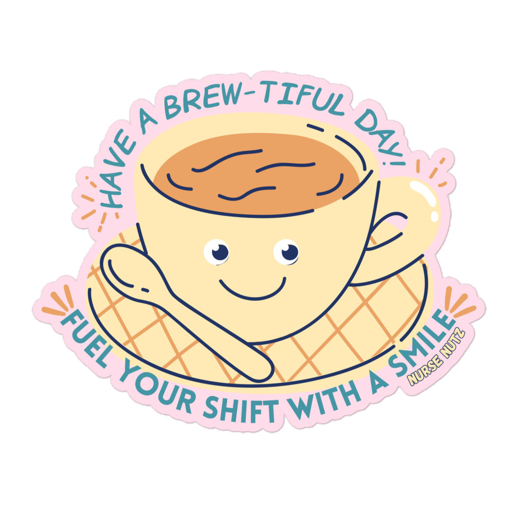 HAVE A BREW-TIFUL DAY: FUEL YOUR SHIFT WITH A SMILE! - Nurse Sticker