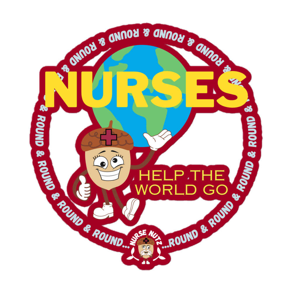 NURSES HELP THE WORLD GO ROUND & ROUND... - Nurse Sticker