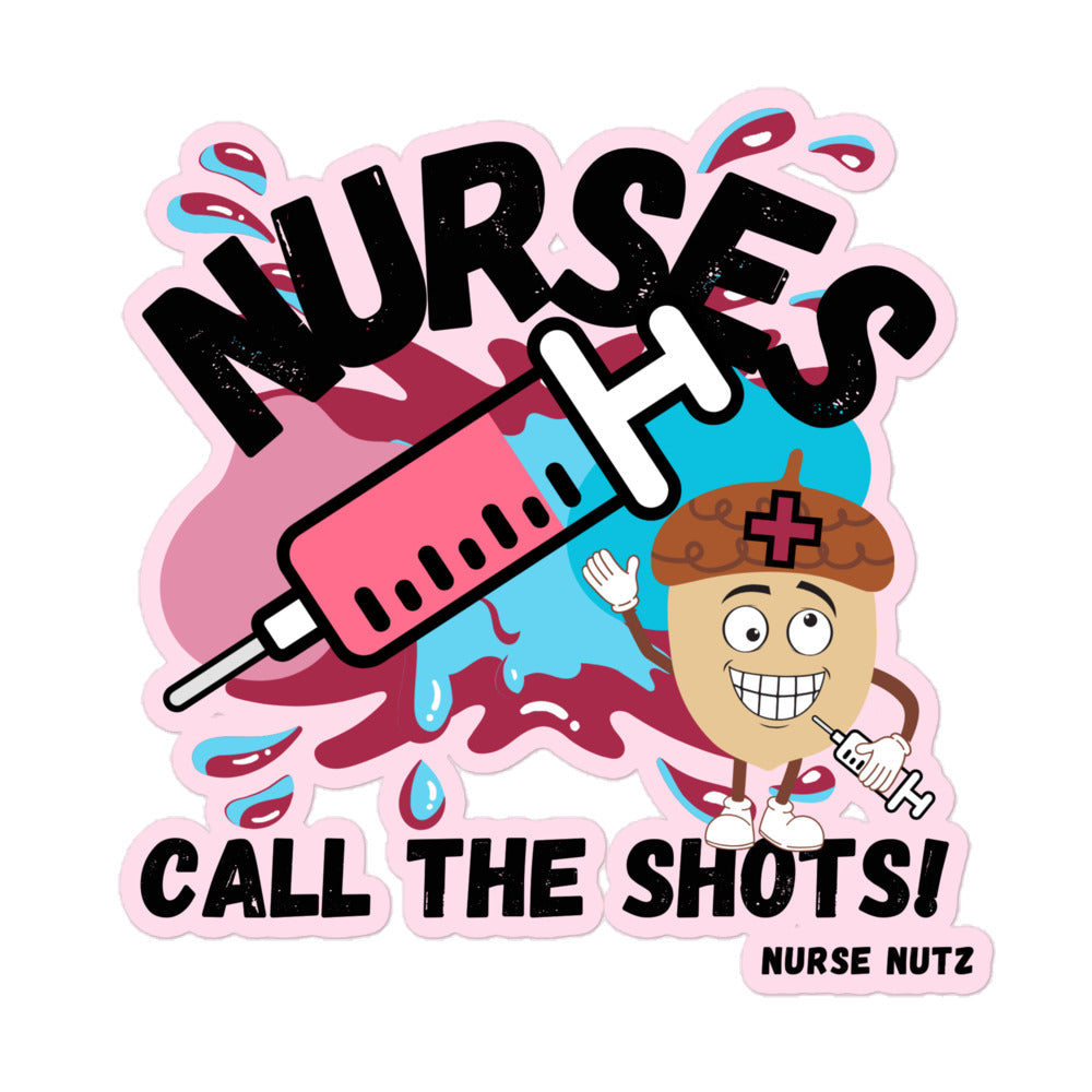 NURSES CALL THE SHOTS - Nurse Sticker