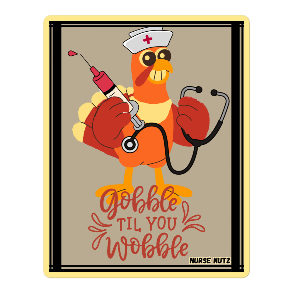 GOBBLE TIL YOU WOBBLE - Nurse Sticker