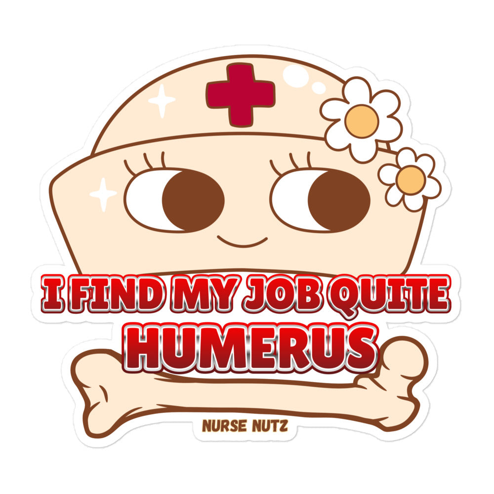 I FIND MY JOB QUITE HUMERUS! - Nurse Sticker