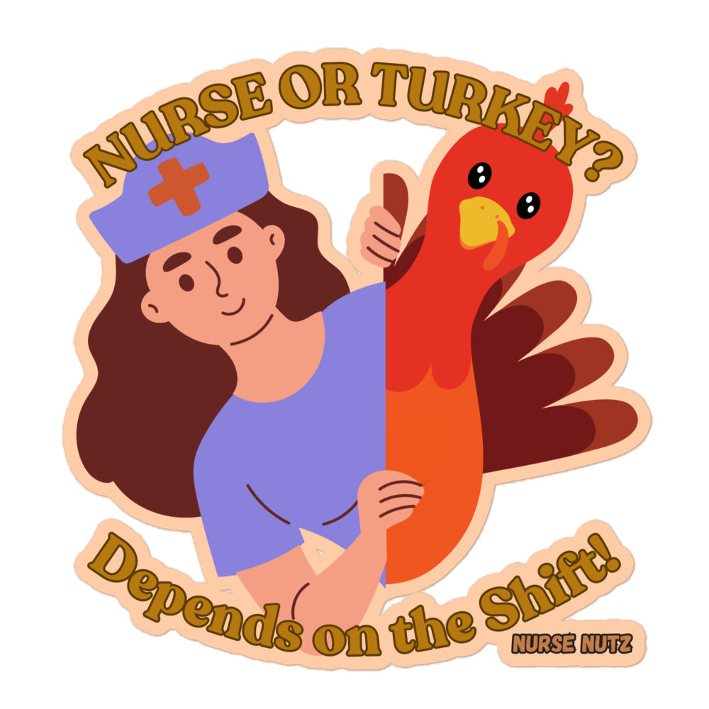 NURSE OR TURKEY? DEPENDS ON THE SHIFT! - Nurse Sticker