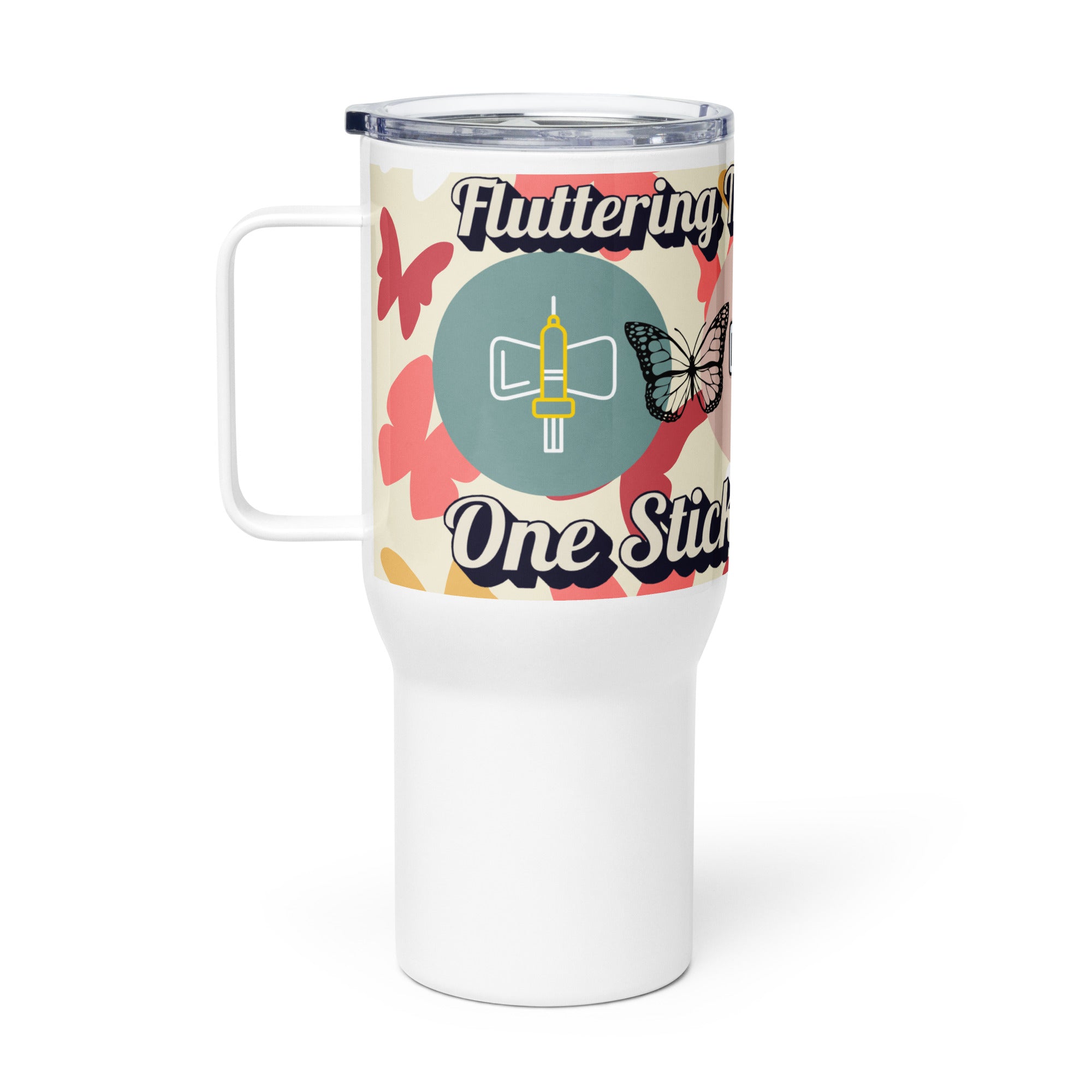 FLUTTERING THROUGH VEINS...ONE STICK AT A TIME - Nurse Tumbler (Travel Mug) With Handle