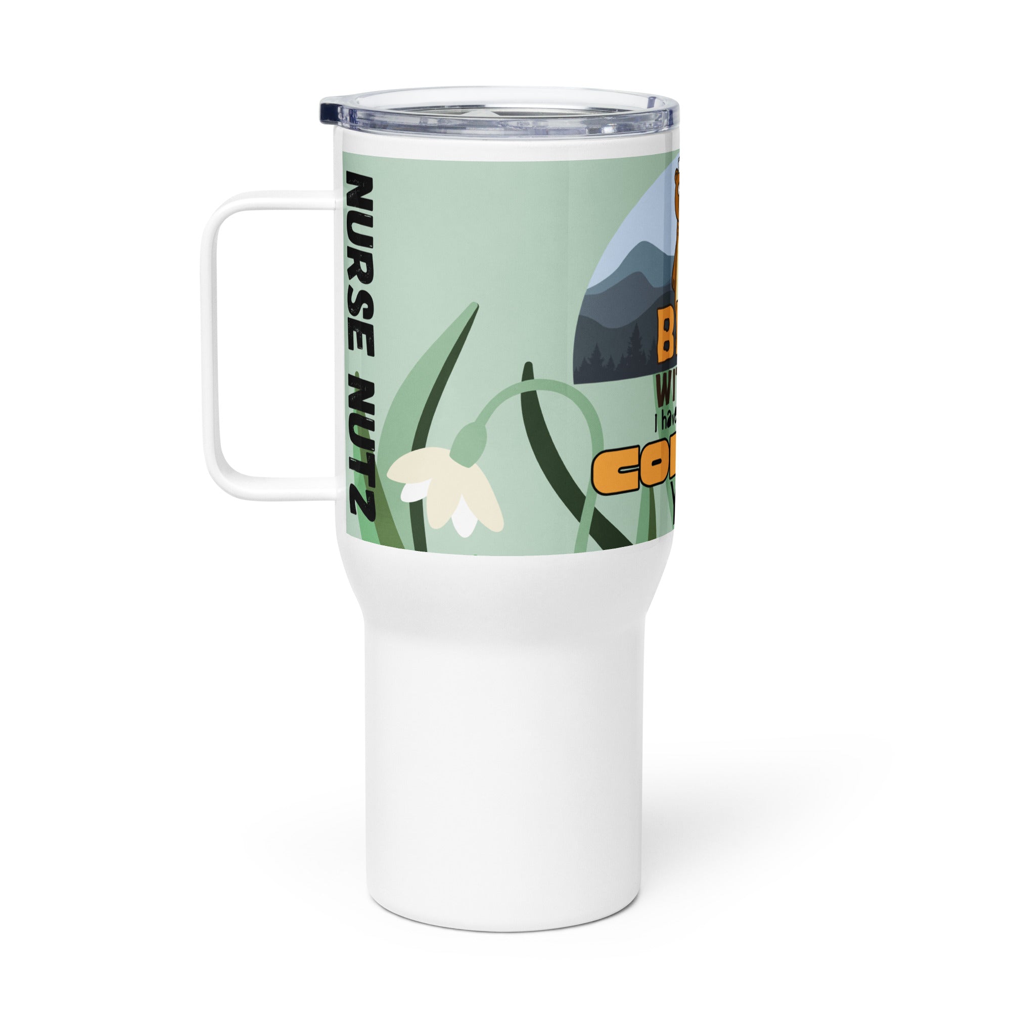 BEAR WITH ME: I HAVE NOT HAD MY COFFEE YET - Nurse Tumbler (Travel Mug) With Handle