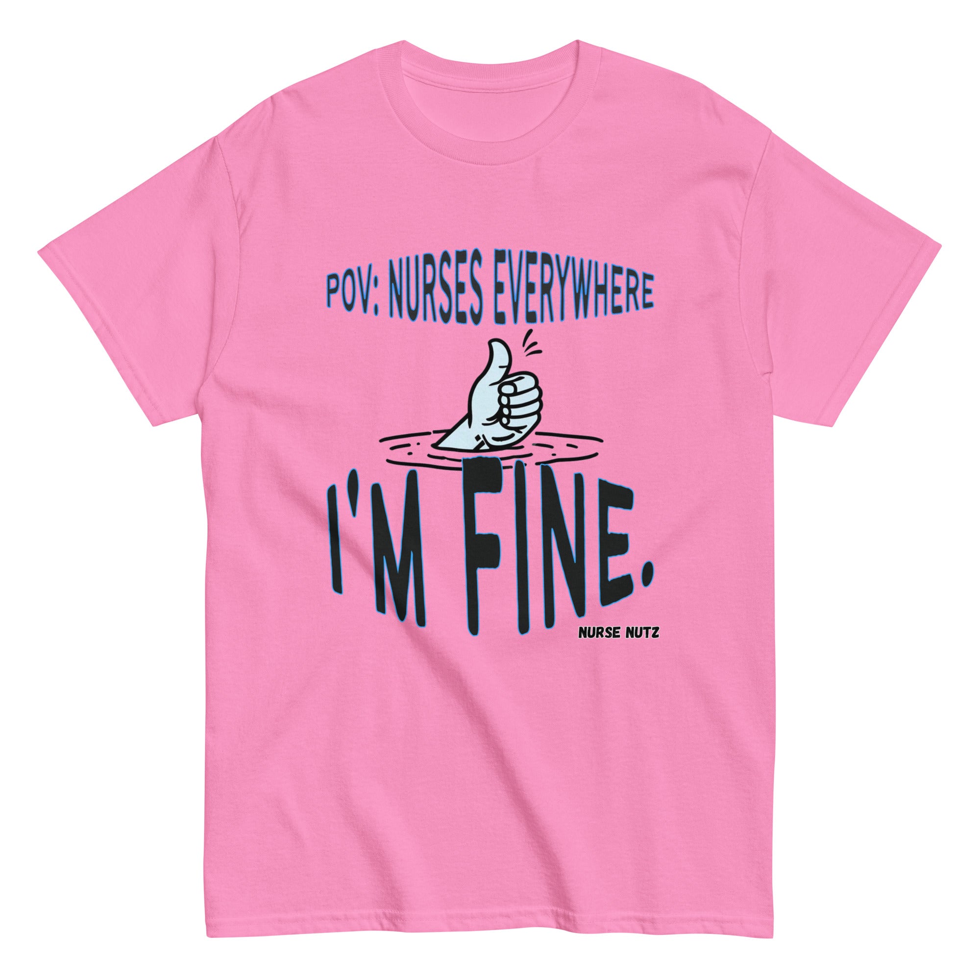 POV: Nurses Everywhere - I'm Fine. - Nurse Unisex Classic Tee