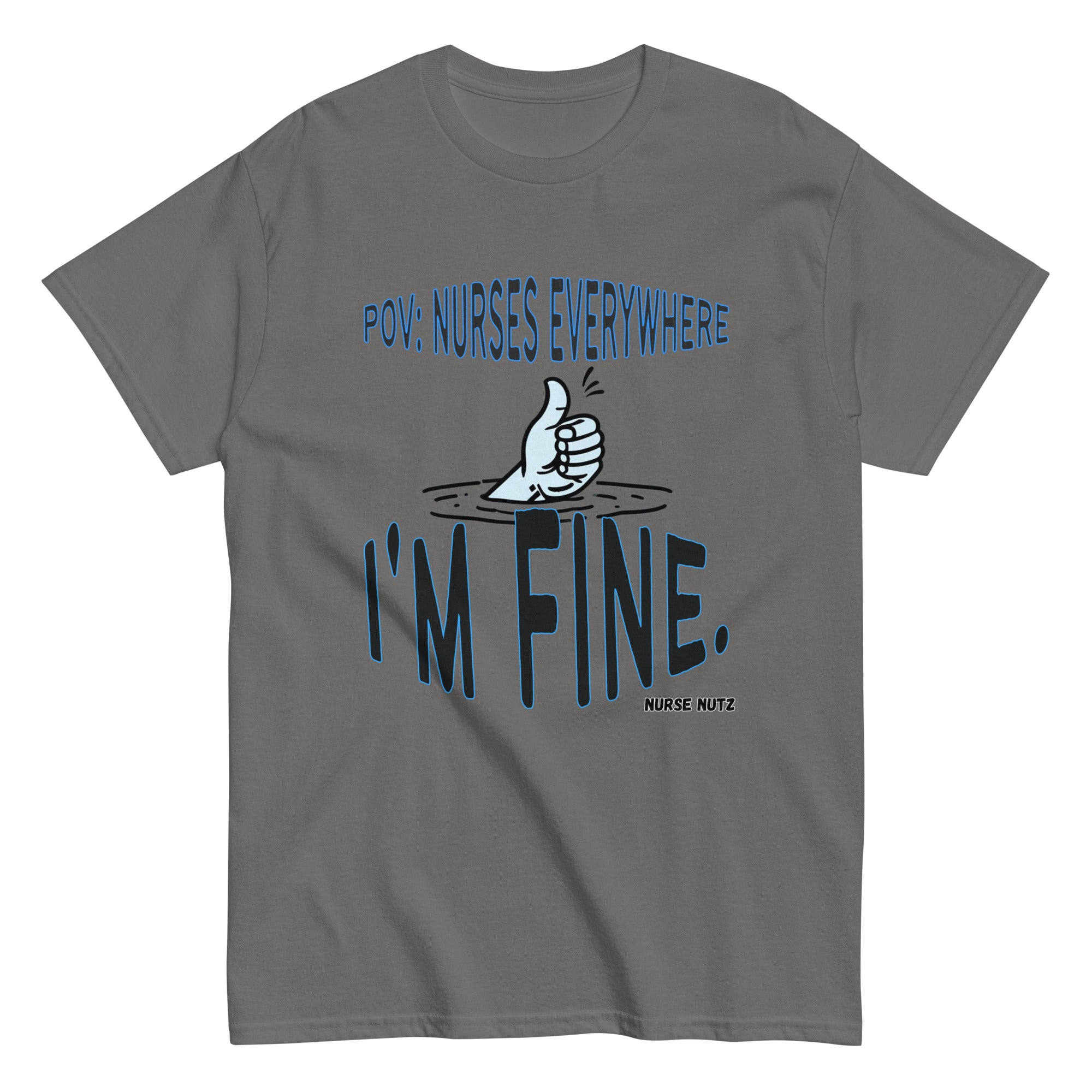 POV: Nurses Everywhere - I'm Fine. - Nurse Unisex Classic Tee