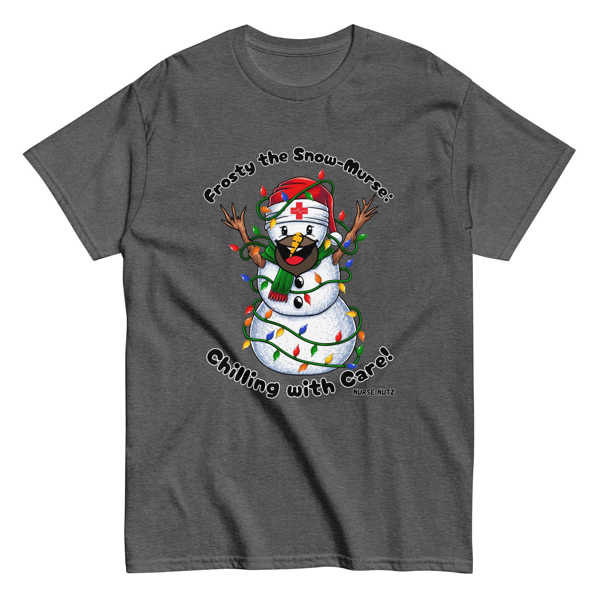 FROSTY THE SNOW-MURSE: CHILLING WITH CARE! - Nurse Unisex Classic Tee