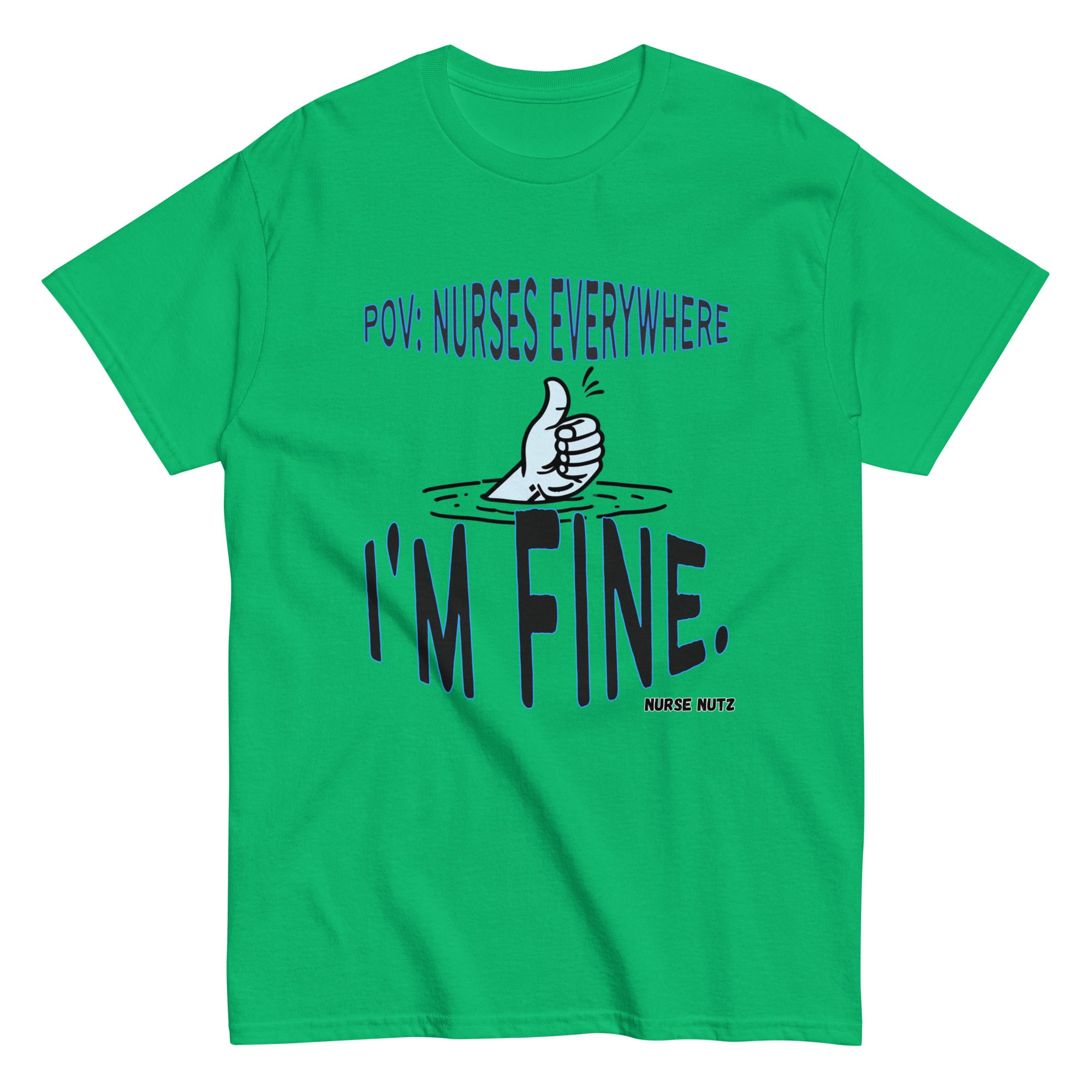 POV: Nurses Everywhere - I'm Fine. - Nurse Unisex Classic Tee