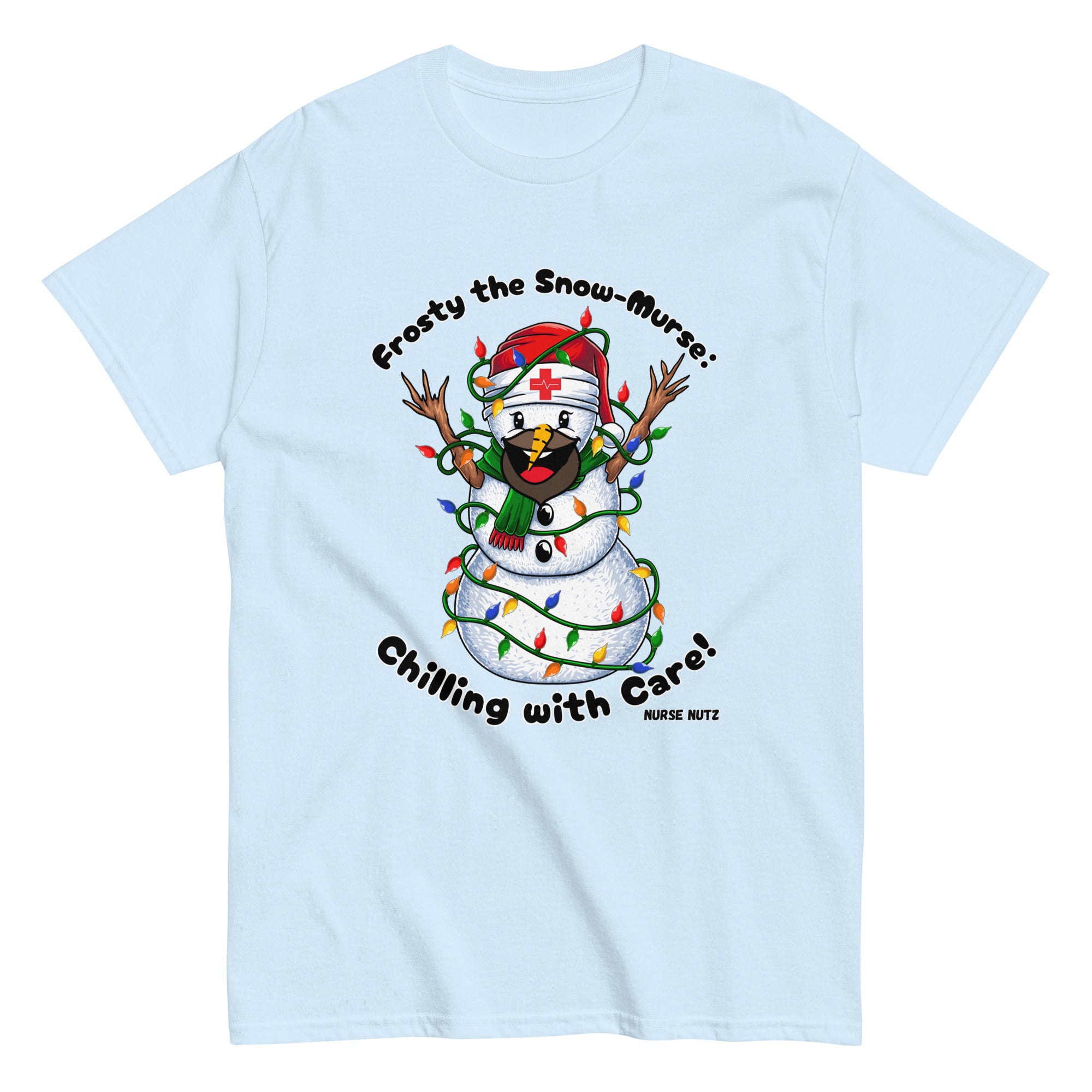 FROSTY THE SNOW-MURSE: CHILLING WITH CARE! - Nurse Unisex Classic Tee