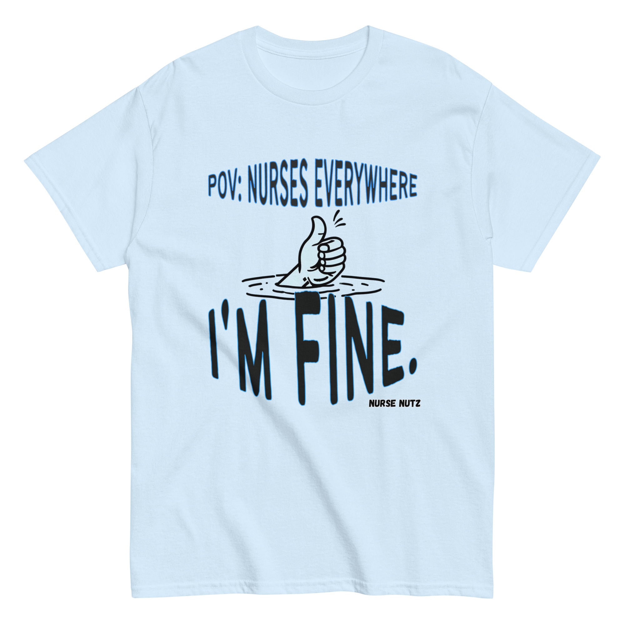 POV: Nurses Everywhere - I'm Fine. - Nurse Unisex Classic Tee