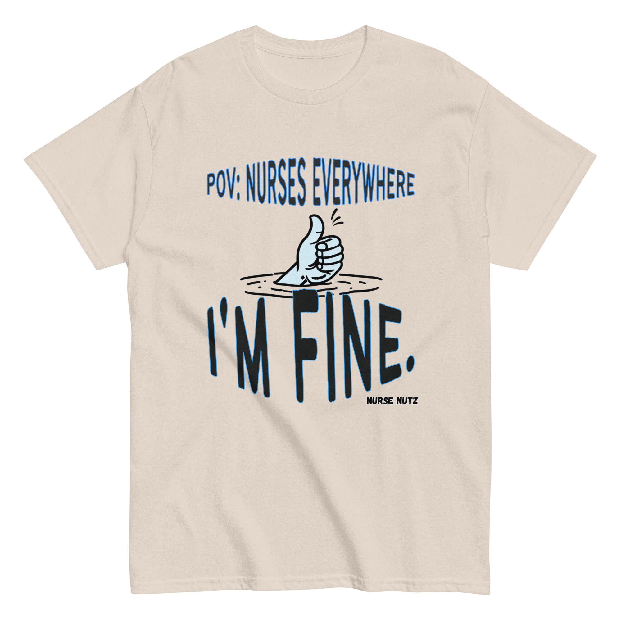 POV: Nurses Everywhere - I'm Fine. - Nurse Unisex Classic Tee