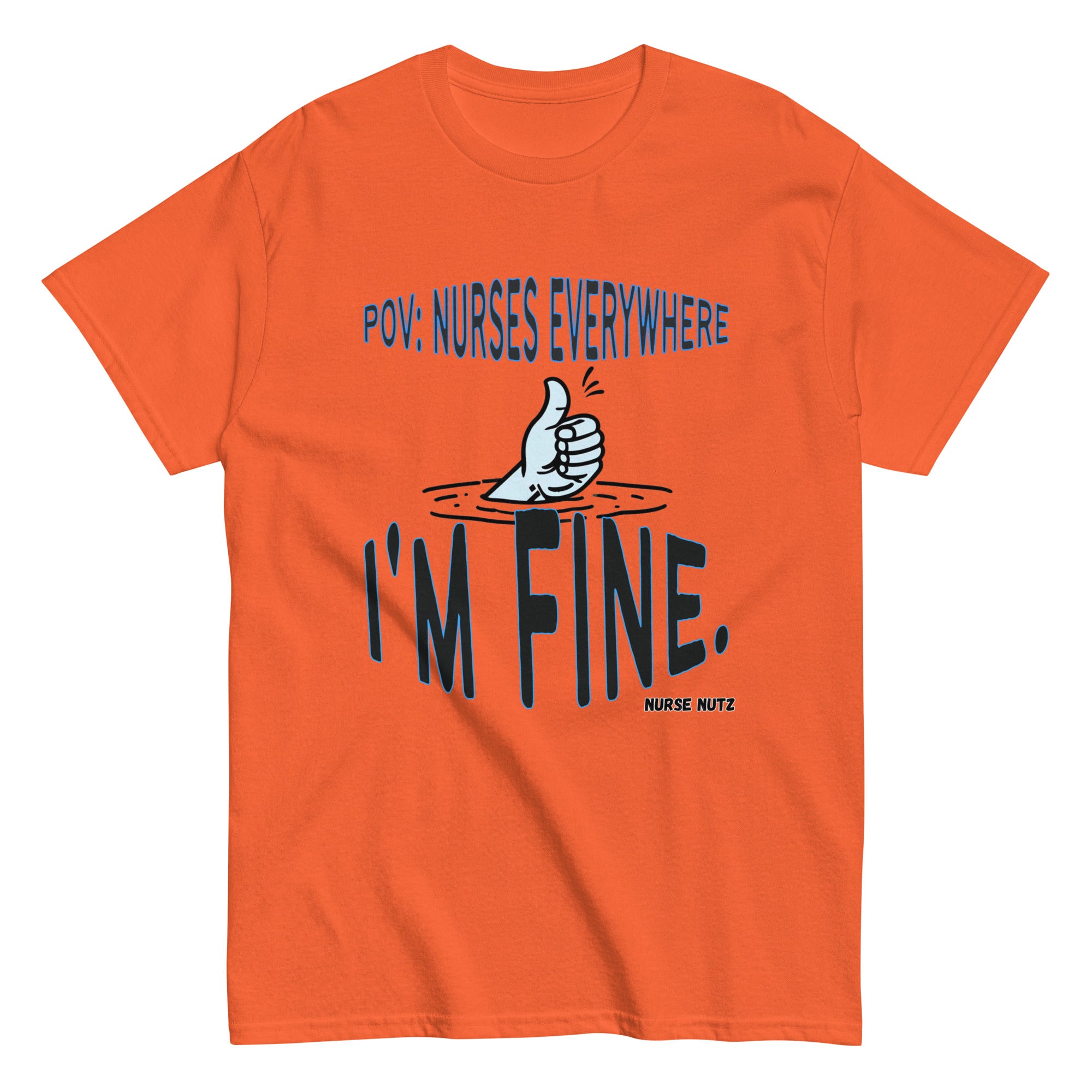 POV: Nurses Everywhere - I'm Fine. - Nurse Unisex Classic Tee