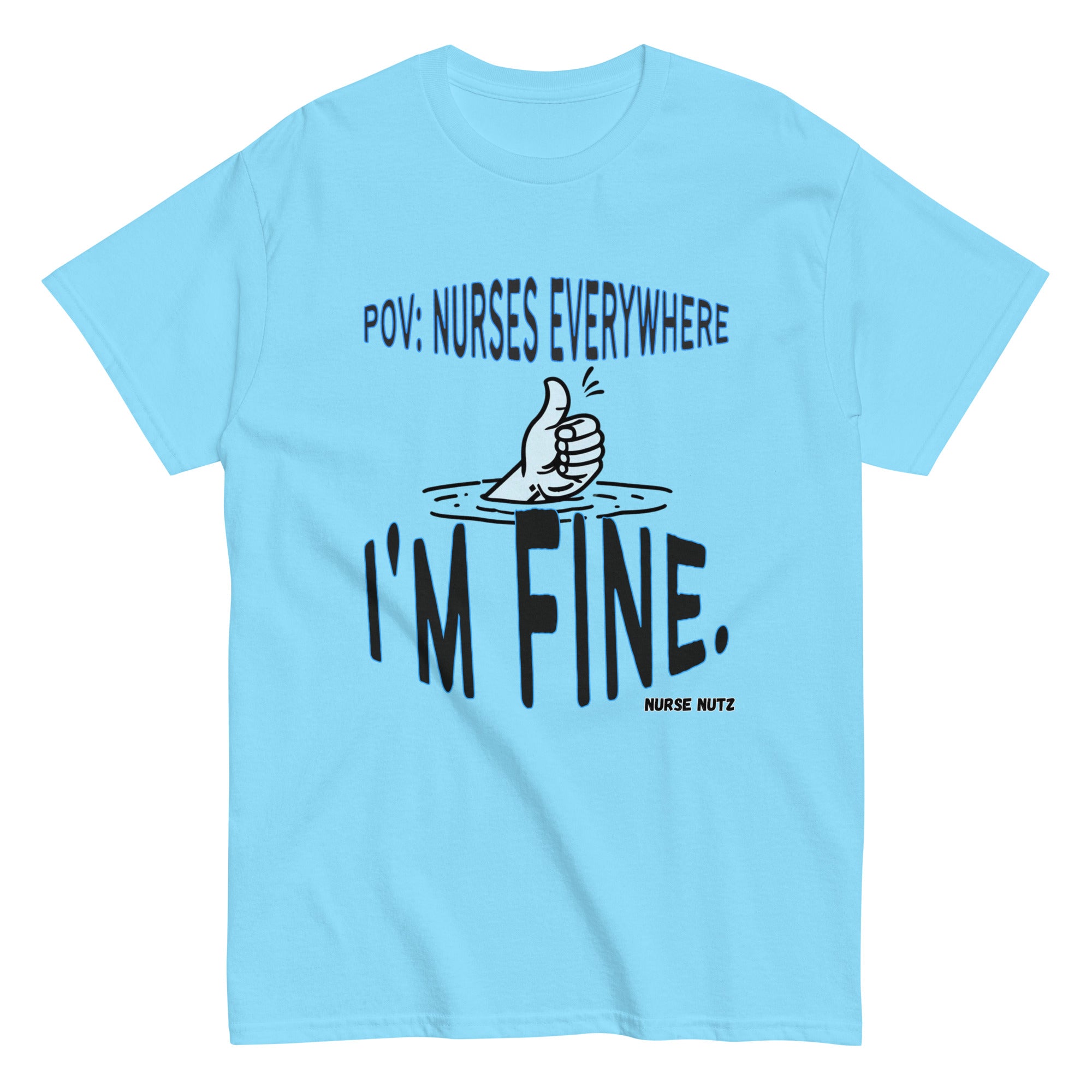 POV: Nurses Everywhere - I'm Fine. - Nurse Unisex Classic Tee