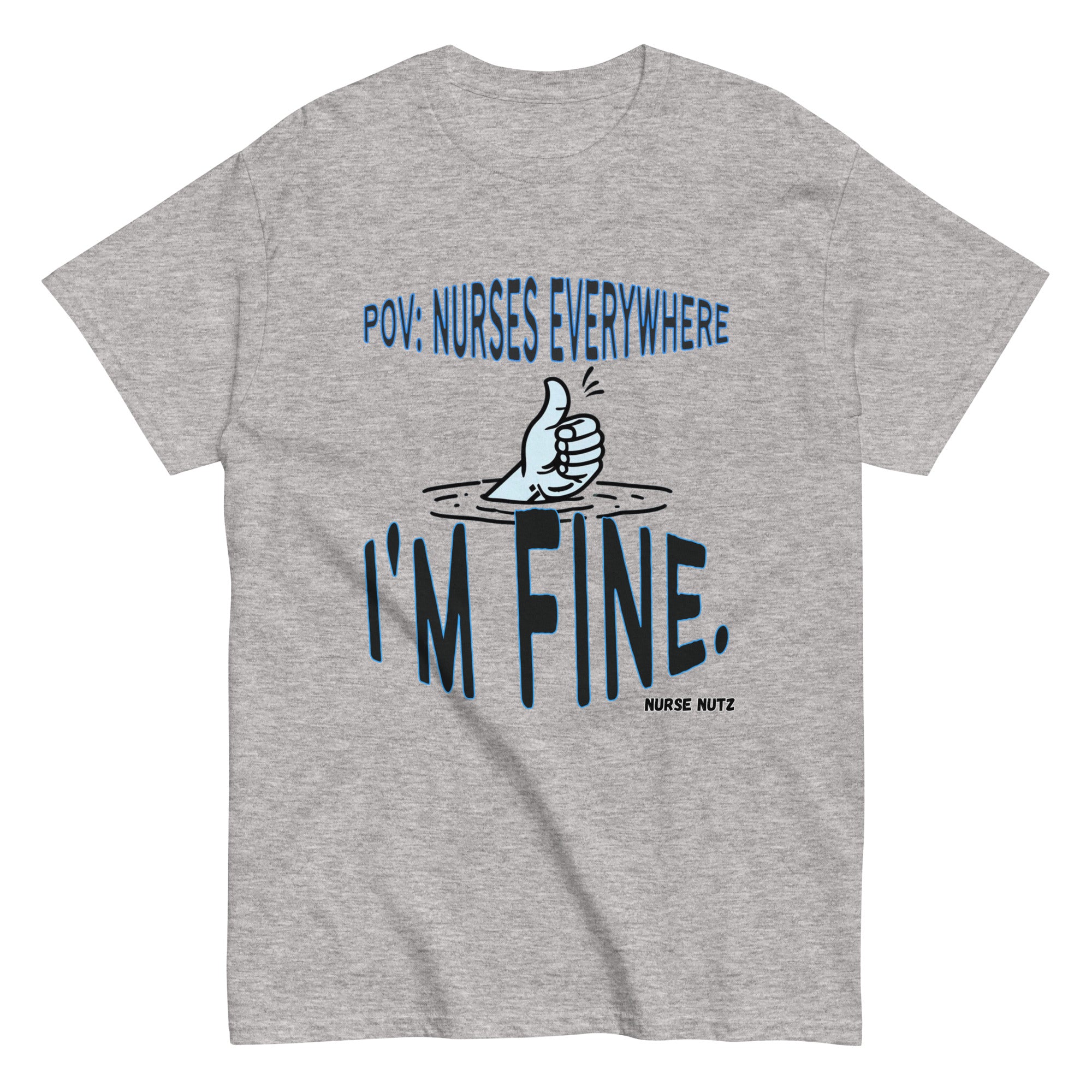 POV: Nurses Everywhere - I'm Fine. - Nurse Unisex Classic Tee