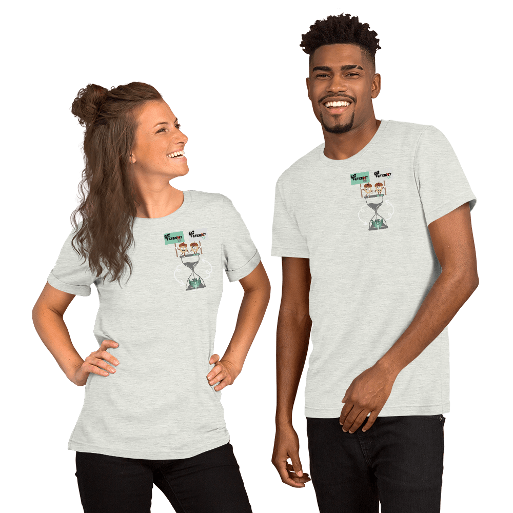 GOT PATIENTS? GOT PATIENCE? - Unisex T-shirt