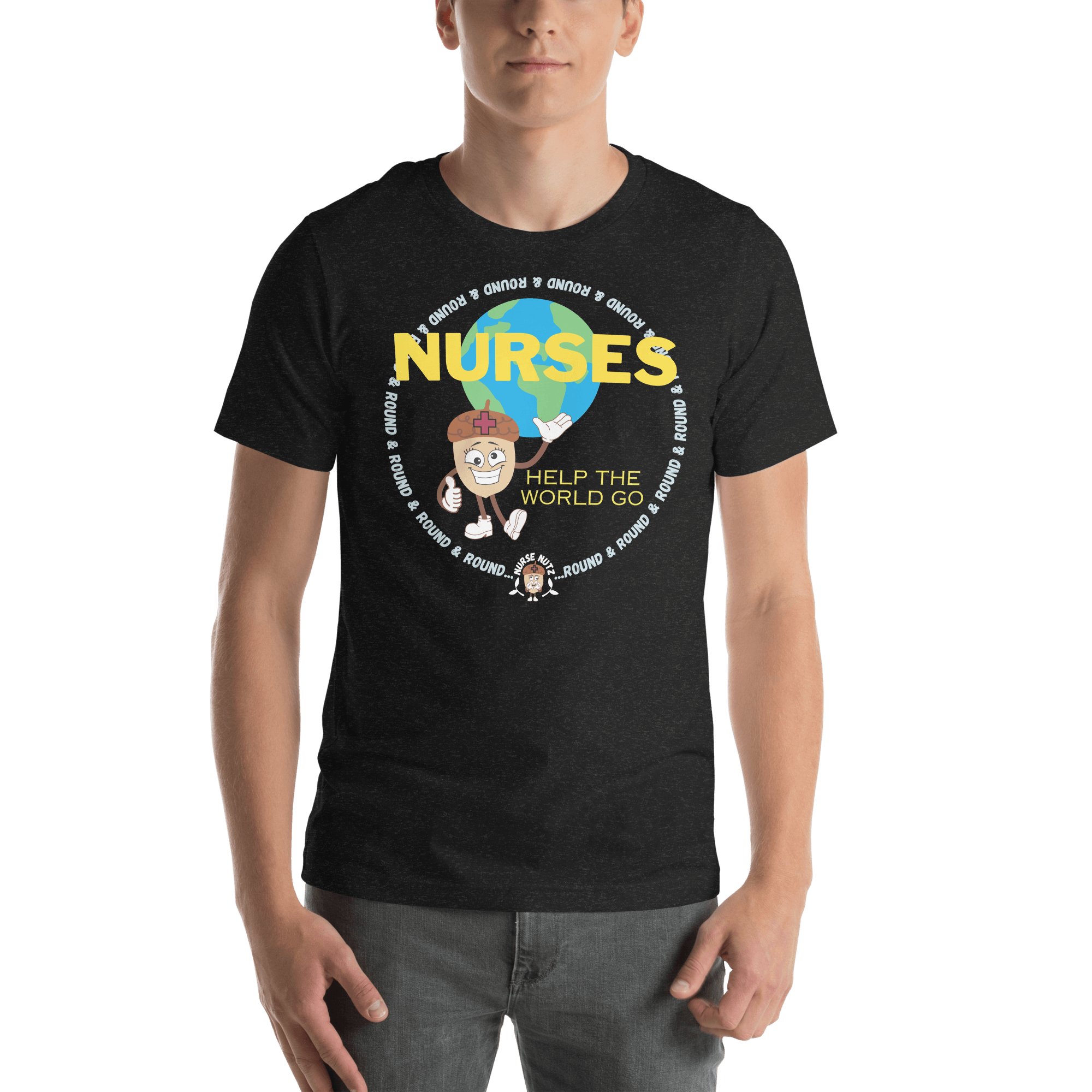 NURSES HELP THE WORLD GO ROUND & ROUND... - Unisex T-shirt