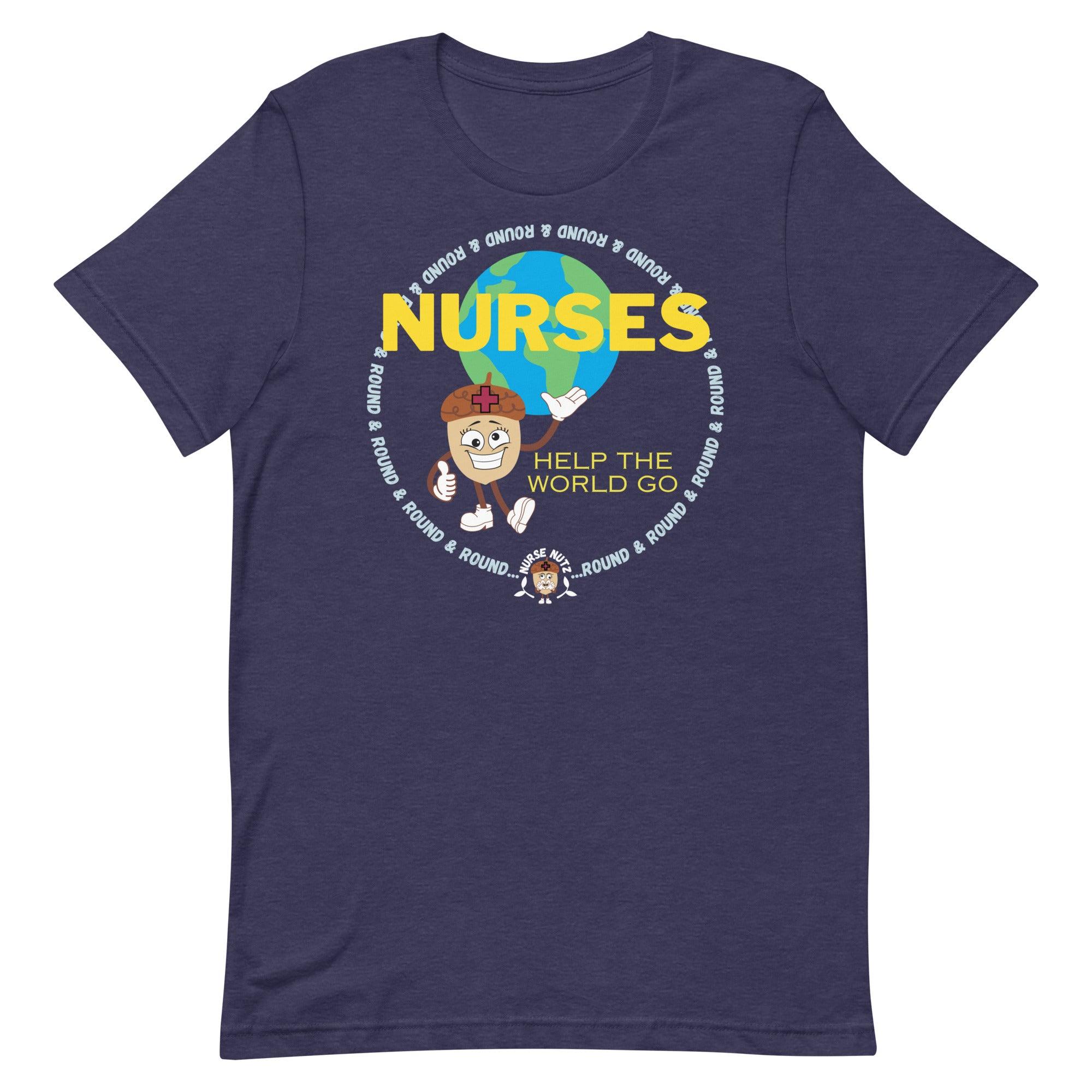 NURSES HELP THE WORLD GO ROUND & ROUND... - Unisex T-shirt