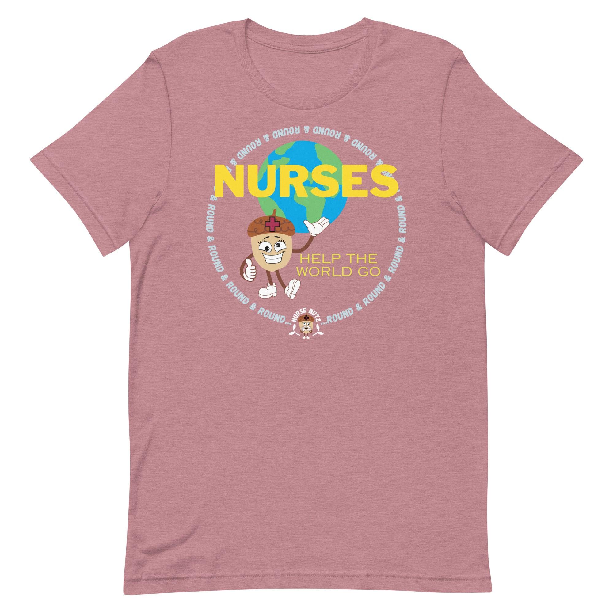 NURSES HELP THE WORLD GO ROUND & ROUND... - Unisex T-shirt