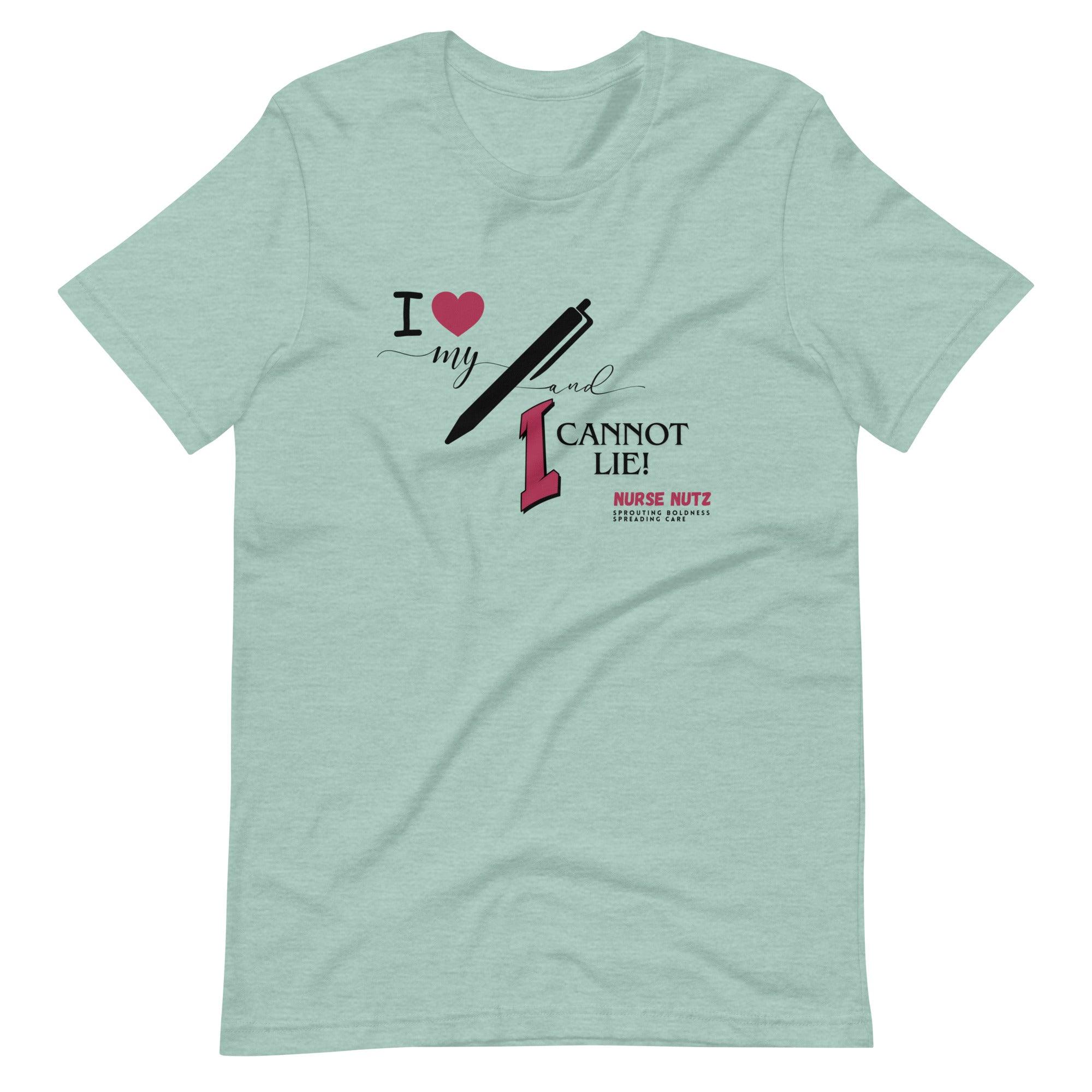 I LOVE MY PEN AND I CANNOT LIE! - Unisex T-shirt