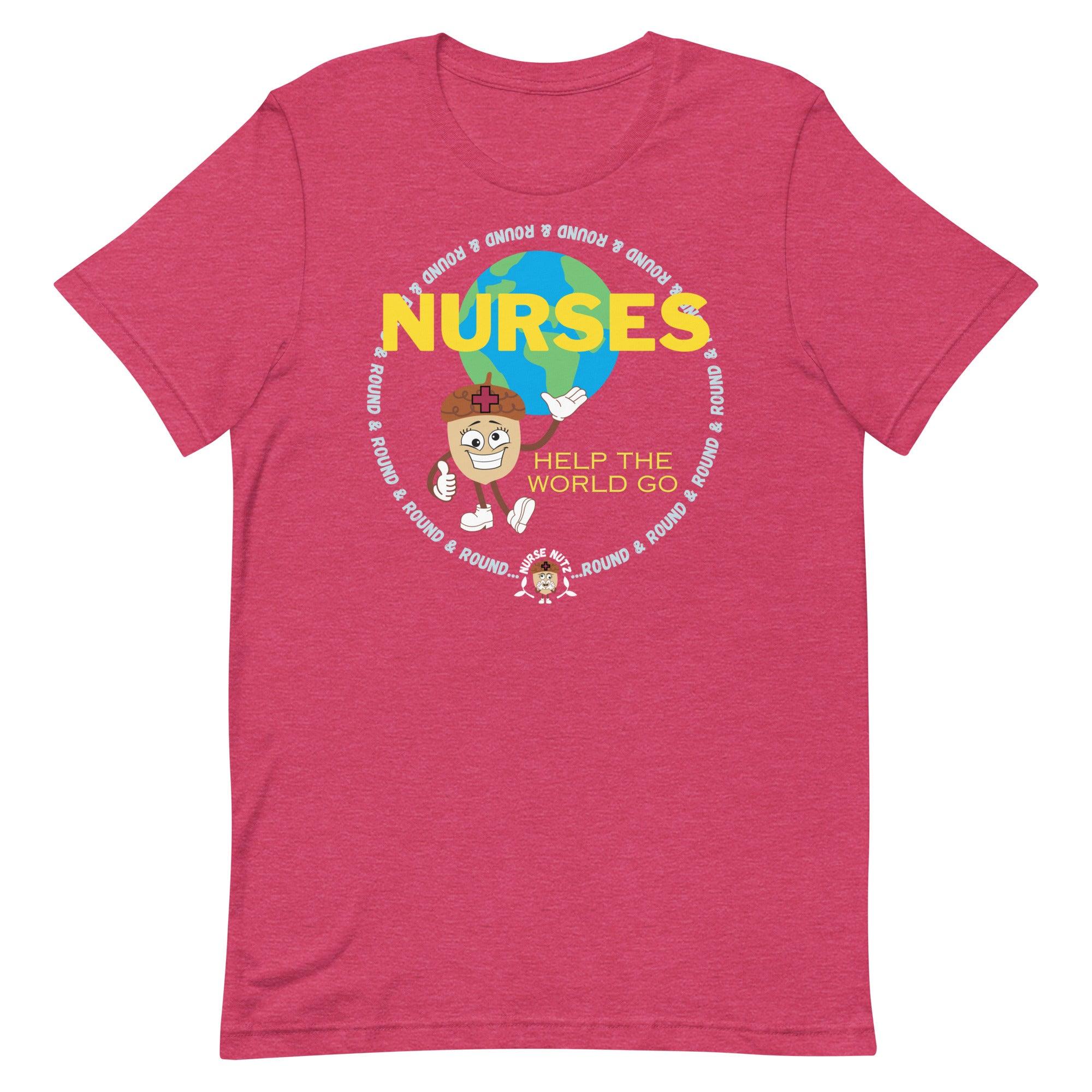 NURSES HELP THE WORLD GO ROUND & ROUND... - Unisex T-shirt