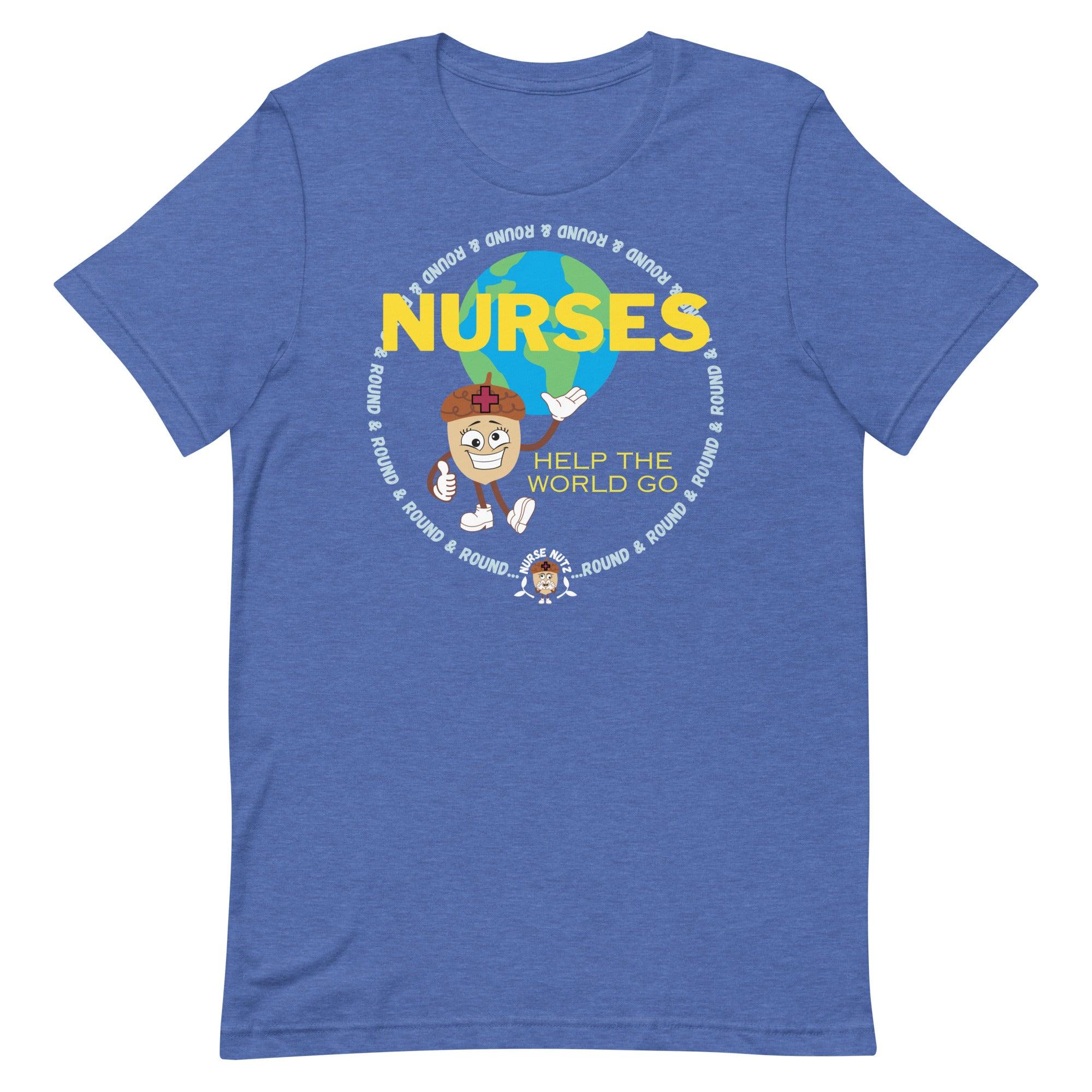 NURSES HELP THE WORLD GO ROUND & ROUND... - Unisex T-shirt