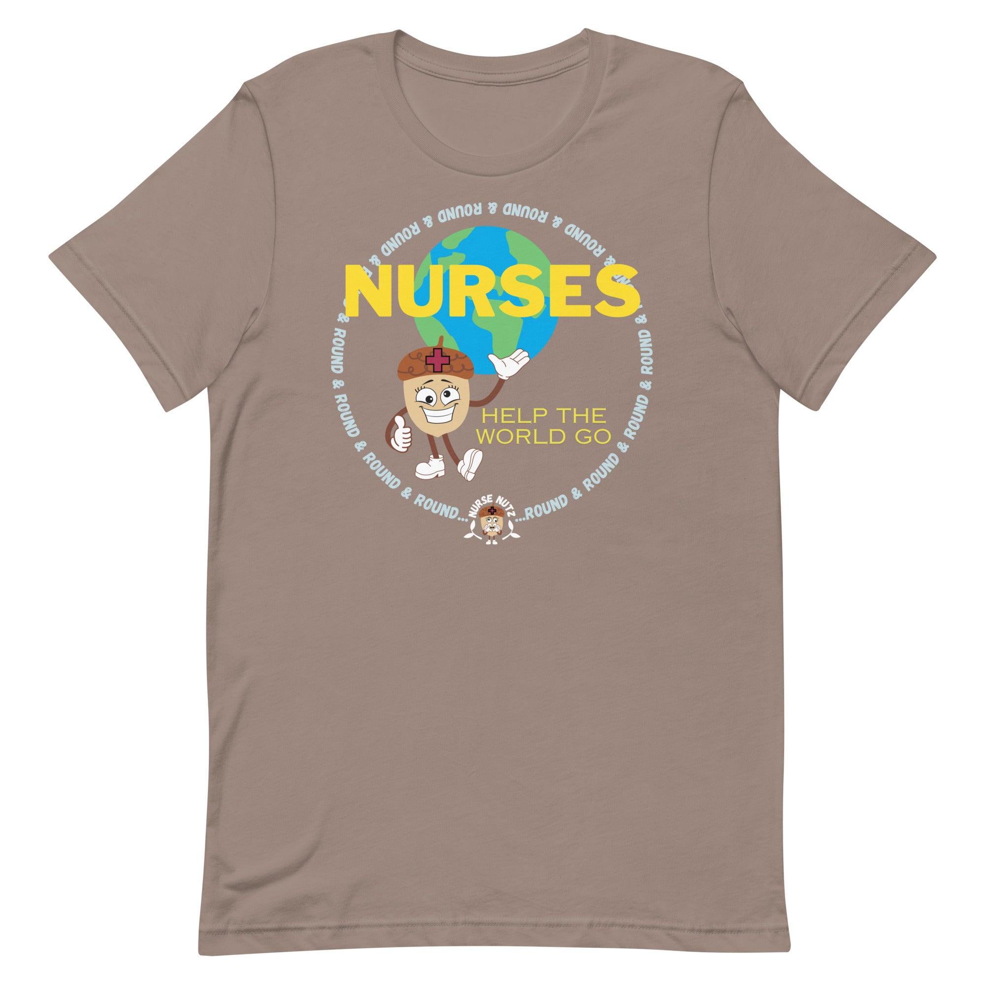 NURSES HELP THE WORLD GO ROUND & ROUND... - Unisex T-shirt