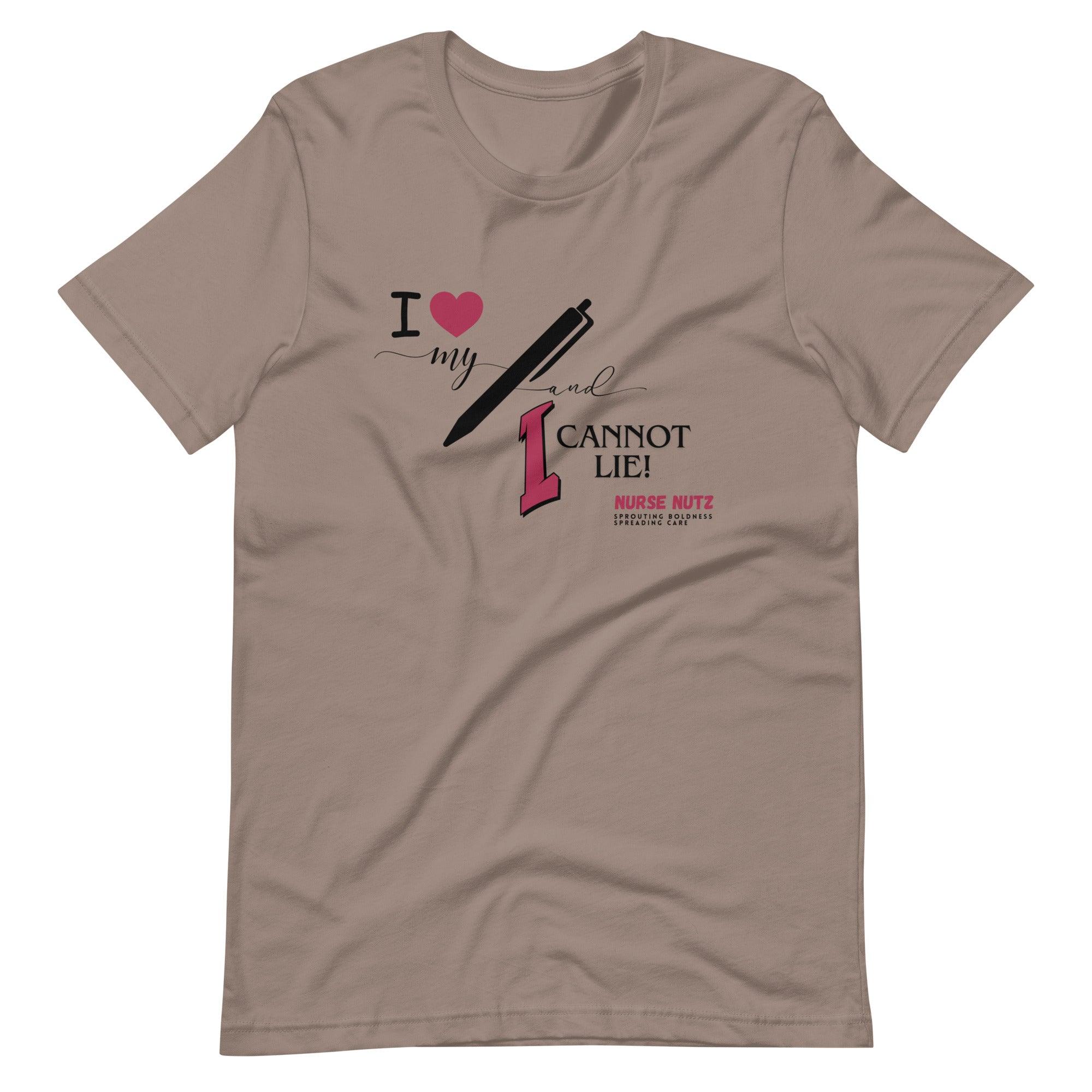 I LOVE MY PEN AND I CANNOT LIE! - Unisex T-shirt