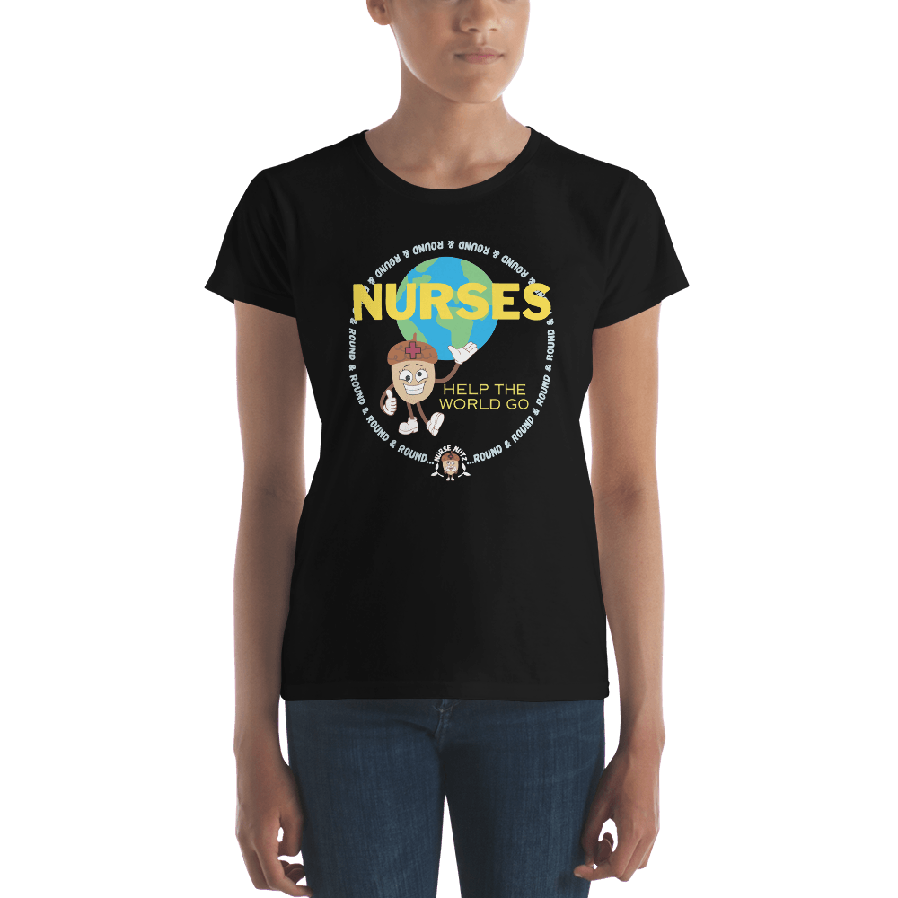 NURSES HELP THE WORLD GO ROUND & ROUND... - Women's T-shirt