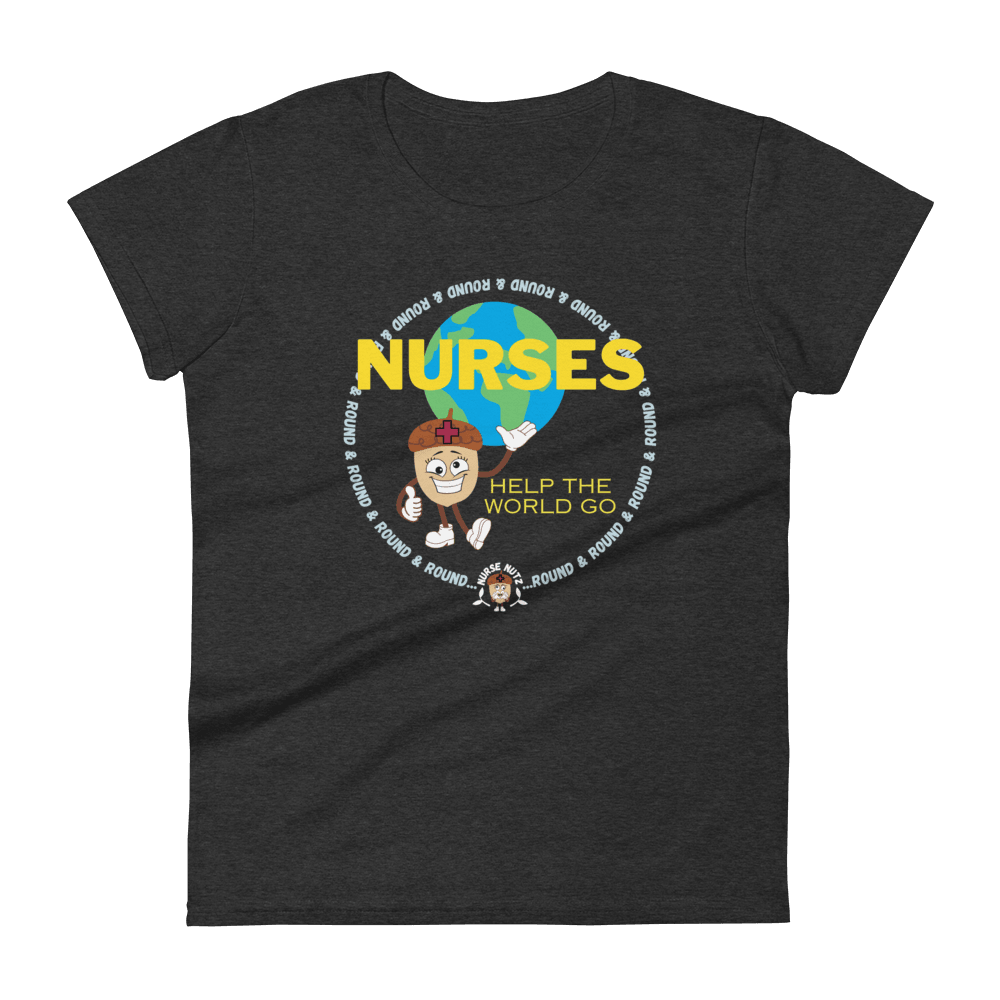 NURSES HELP THE WORLD GO ROUND & ROUND... - Women's T-shirt