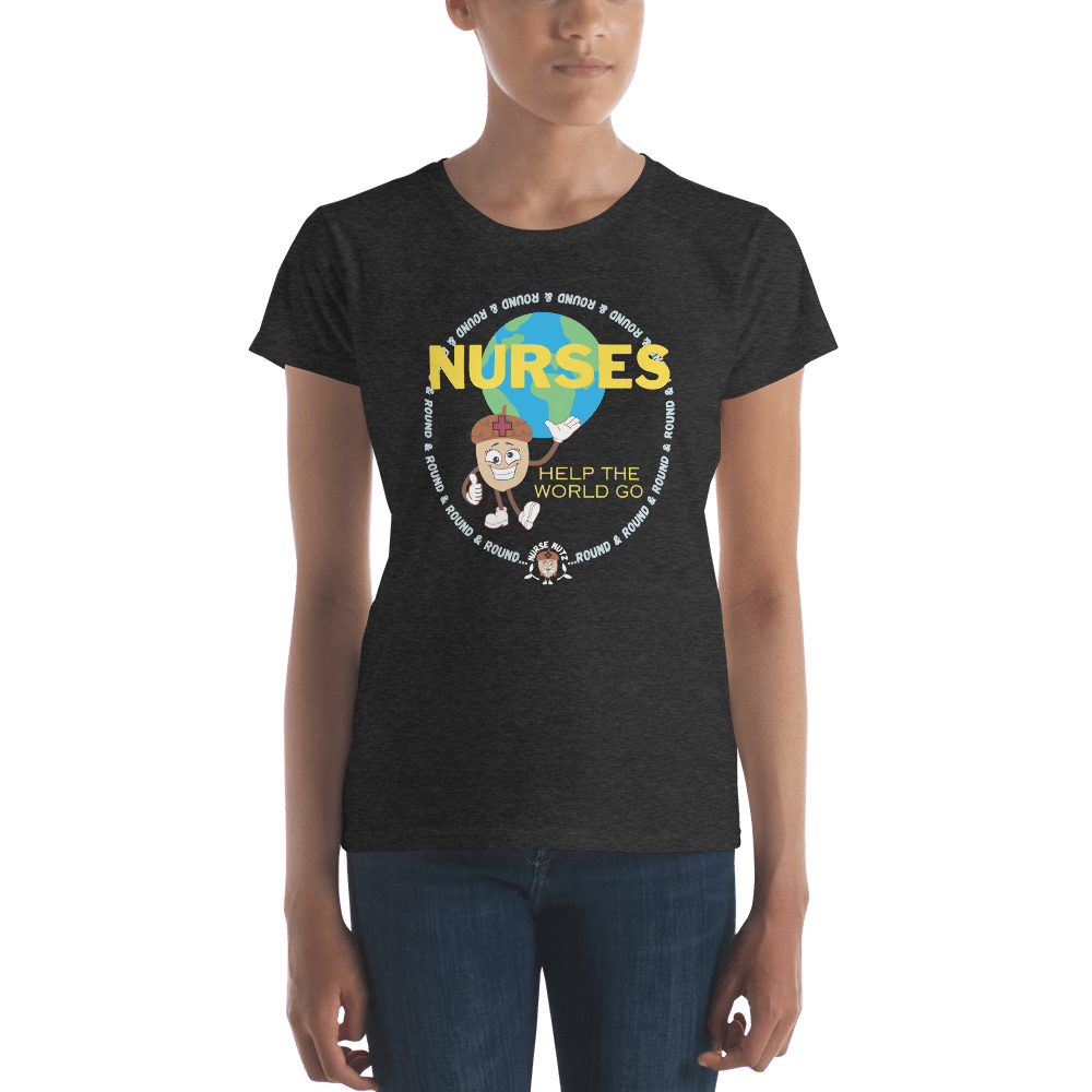 NURSES HELP THE WORLD GO ROUND & ROUND... - Women's T-shirt