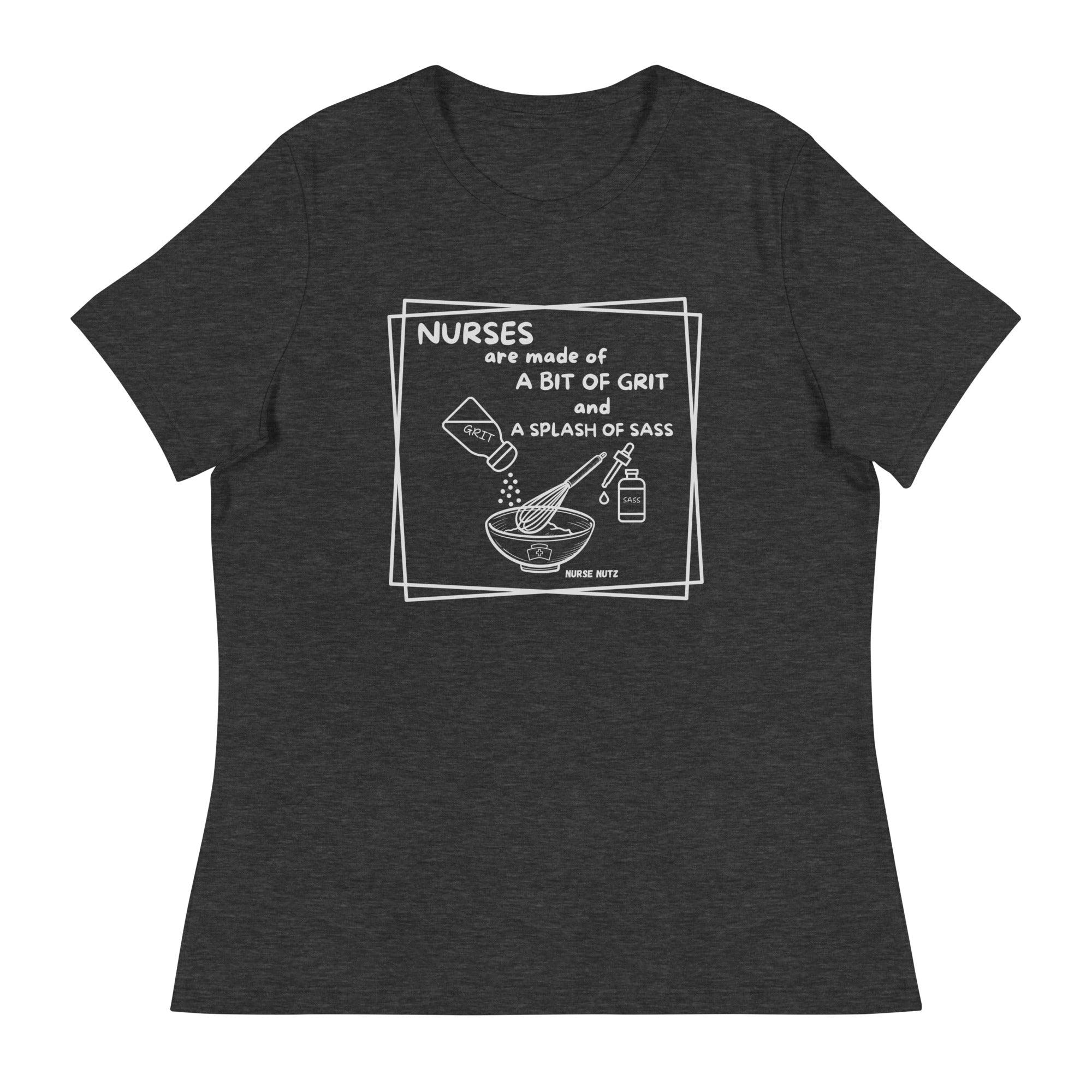 NURSES ARE MADE OF A BIT OF GRIT & A SPLASH OF SASS - Women's Relaxed T-Shirt